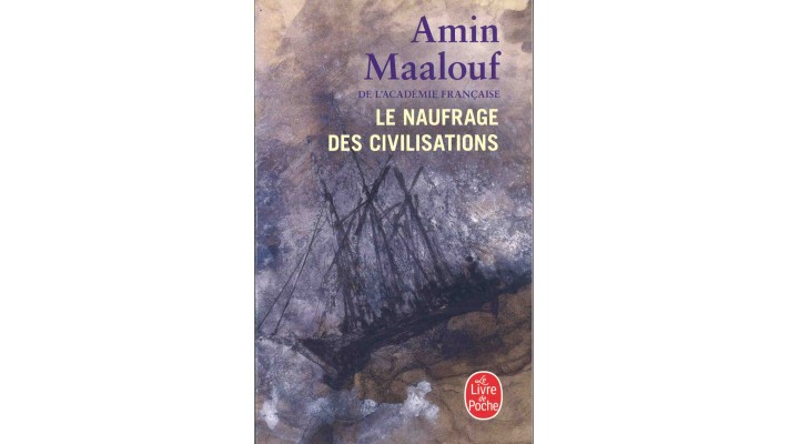LE NAUFRAGE DES CIVILISATIONS - AMIN MAALOUF